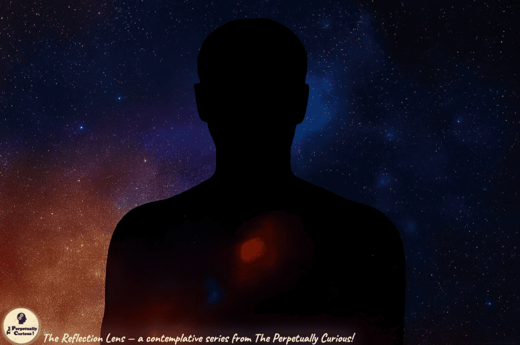 A human silhouette set against a star-filled sky, with a soft glow at the heart, illustrating the idea that within us every heartbeat holds a quiet, star-born memory. From The Reflection Lens — a contemplative series from The Perpetually Curious!